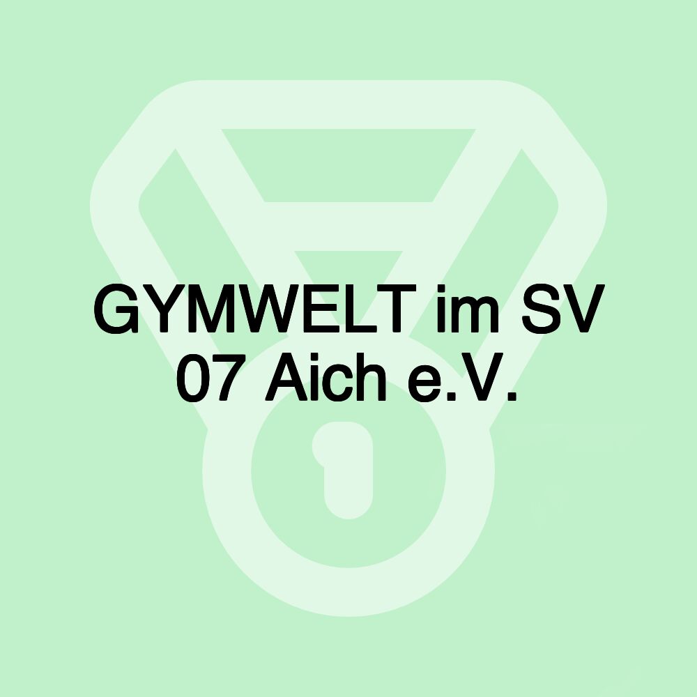 GYMWELT im SV 07 Aich e.V.