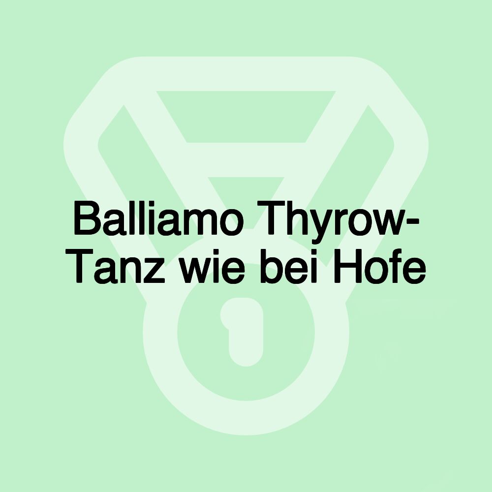 Balliamo Thyrow- Tanz wie bei Hofe