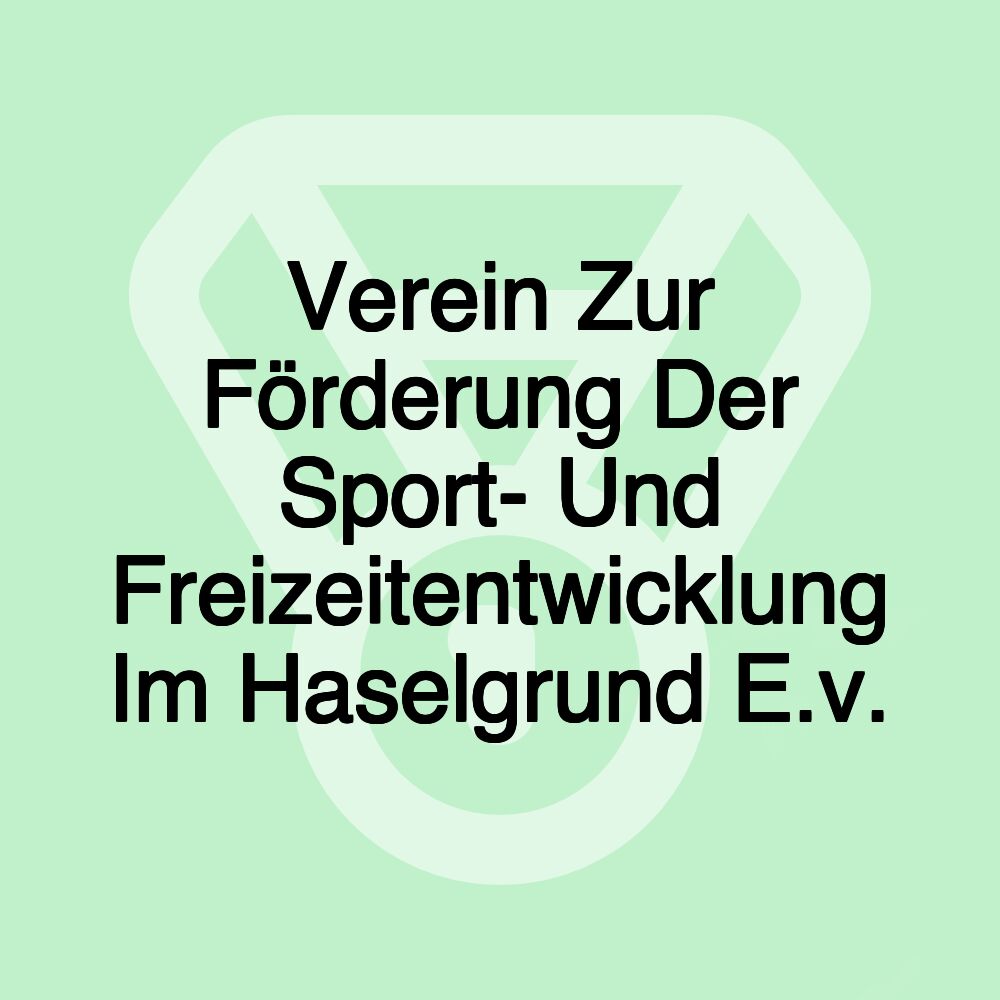 Verein Zur Förderung Der Sport- Und Freizeitentwicklung Im Haselgrund E.v.