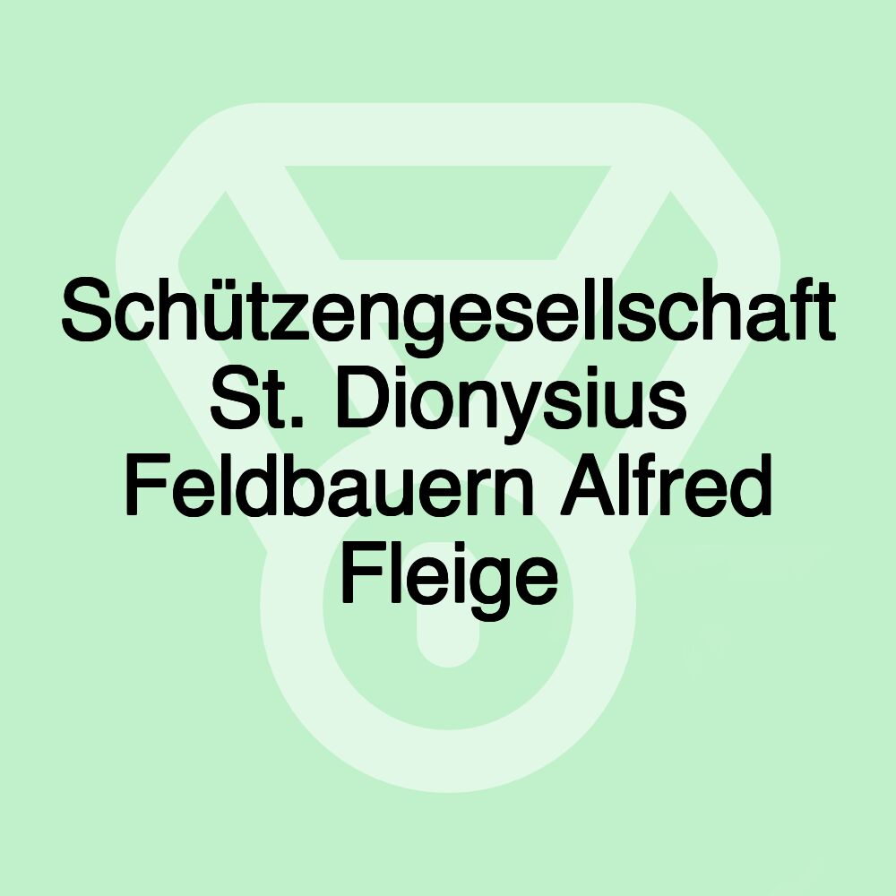 Schützengesellschaft St. Dionysius Feldbauern Alfred Fleige