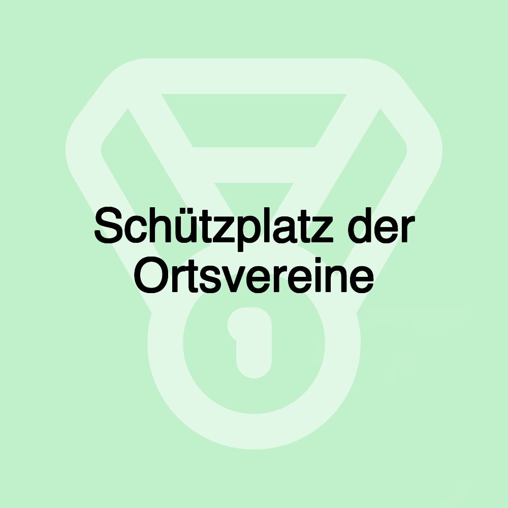 Schützplatz der Ortsvereine