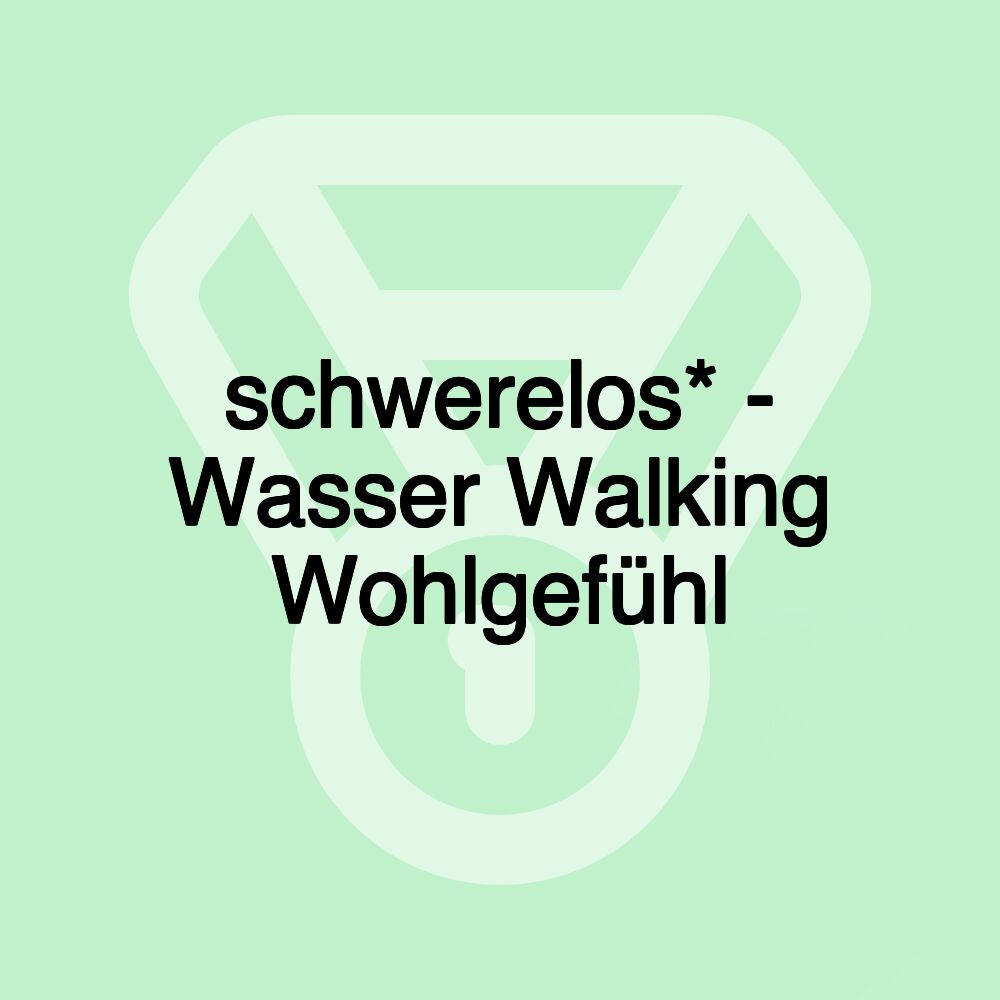 schwerelos* - Wasser Walking Wohlgefühl