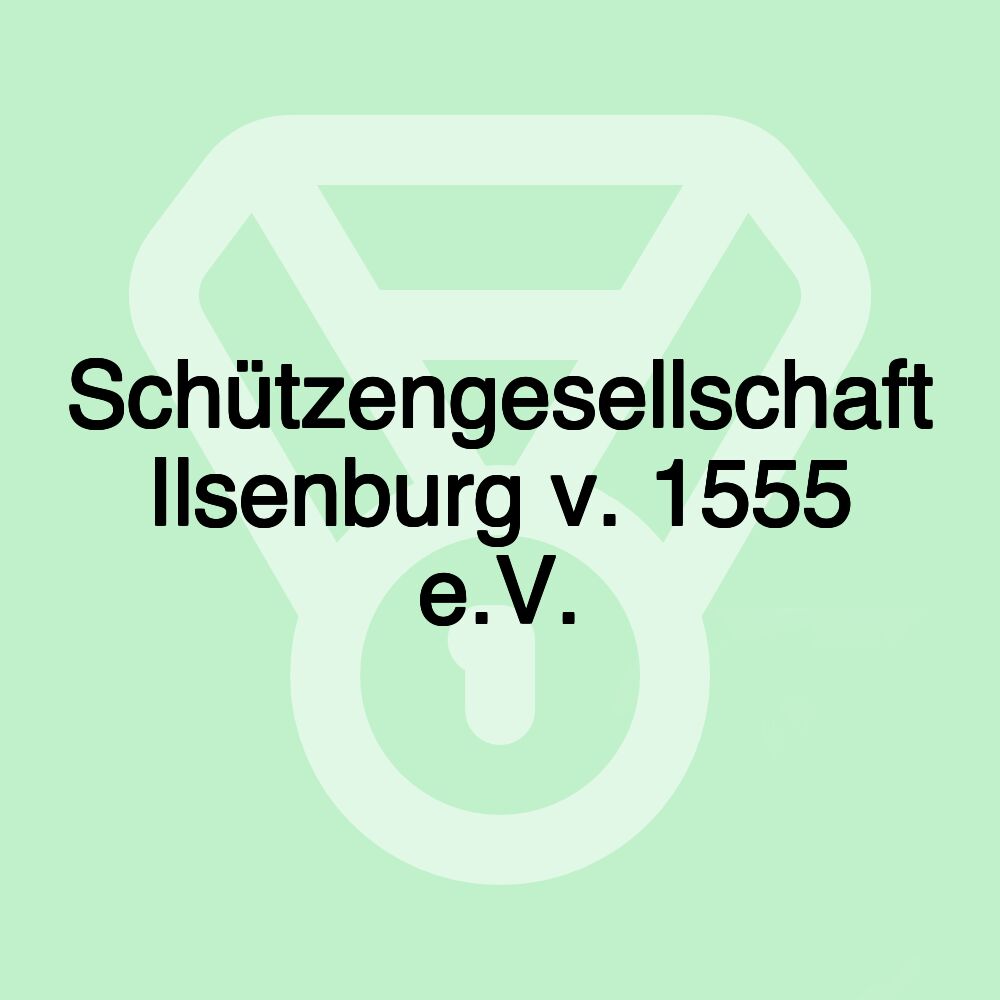 Schützengesellschaft Ilsenburg v. 1555 e.V.