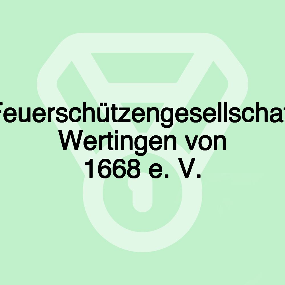 Feuerschützengesellschaft Wertingen von 1668 e. V.