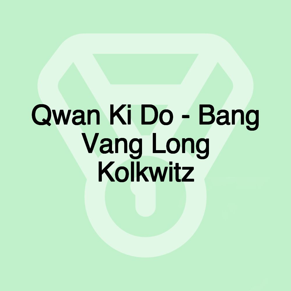 Qwan Ki Do - Bang Vang Long Kolkwitz