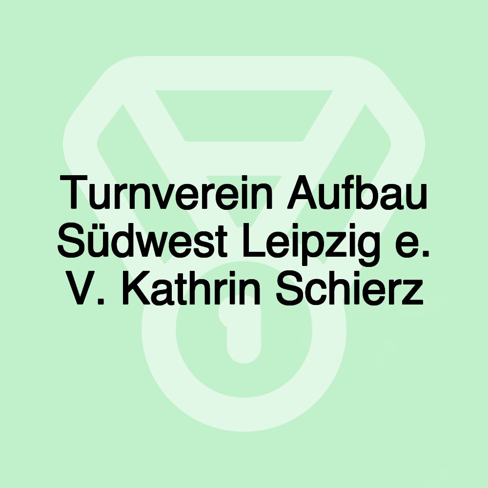 Turnverein Aufbau Südwest Leipzig e. V. Kathrin Schierz