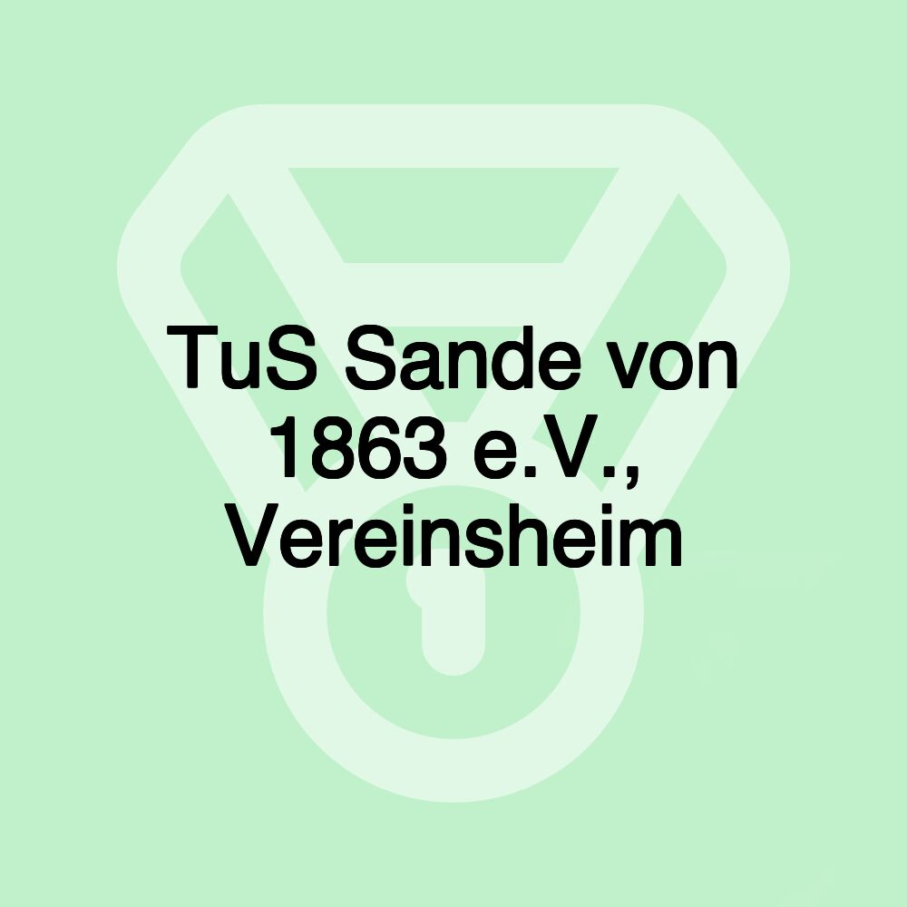 TuS Sande von 1863 e.V., Vereinsheim