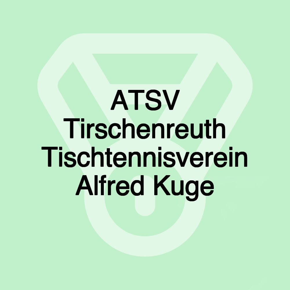 ATSV Tirschenreuth Tischtennisverein Alfred Kuge