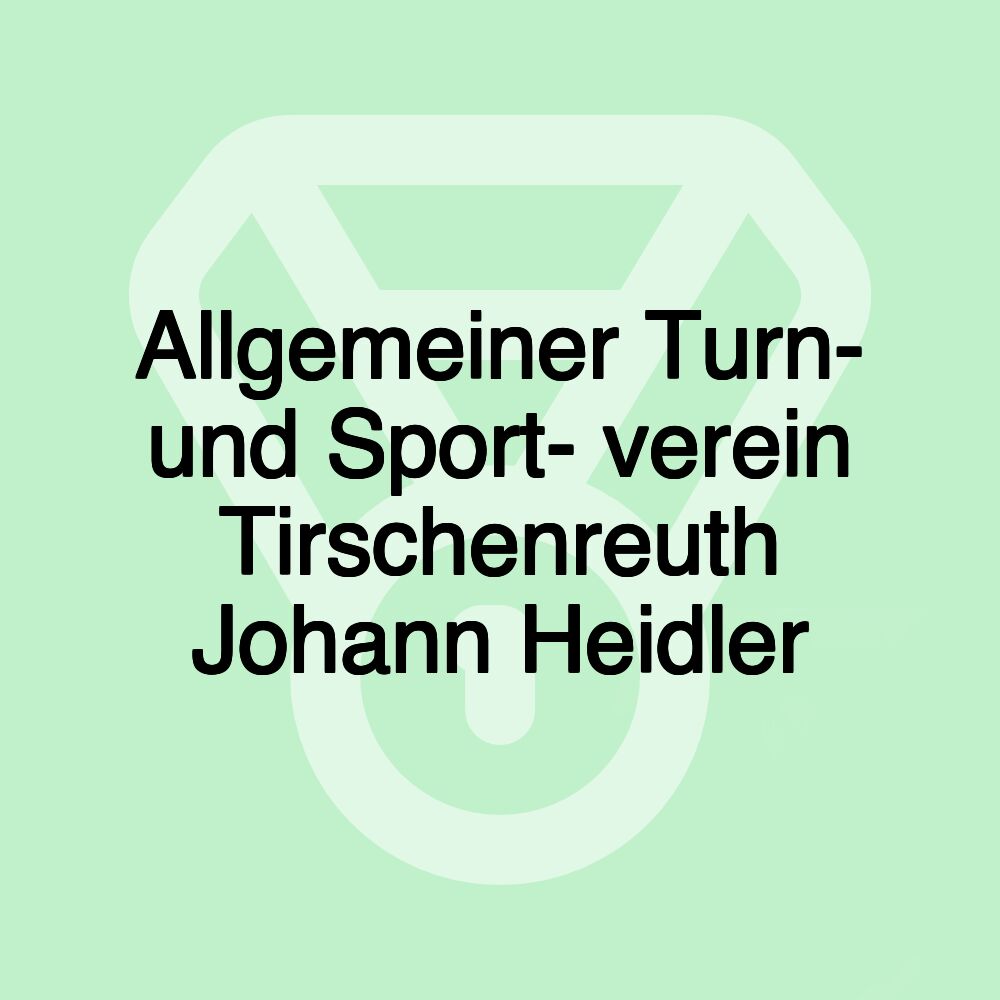 Allgemeiner Turn- und Sport- verein Tirschenreuth Johann Heidler