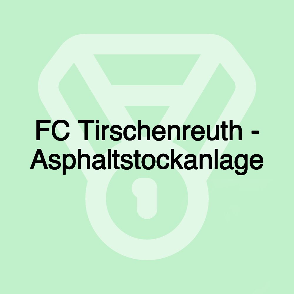 FC Tirschenreuth - Asphaltstockanlage