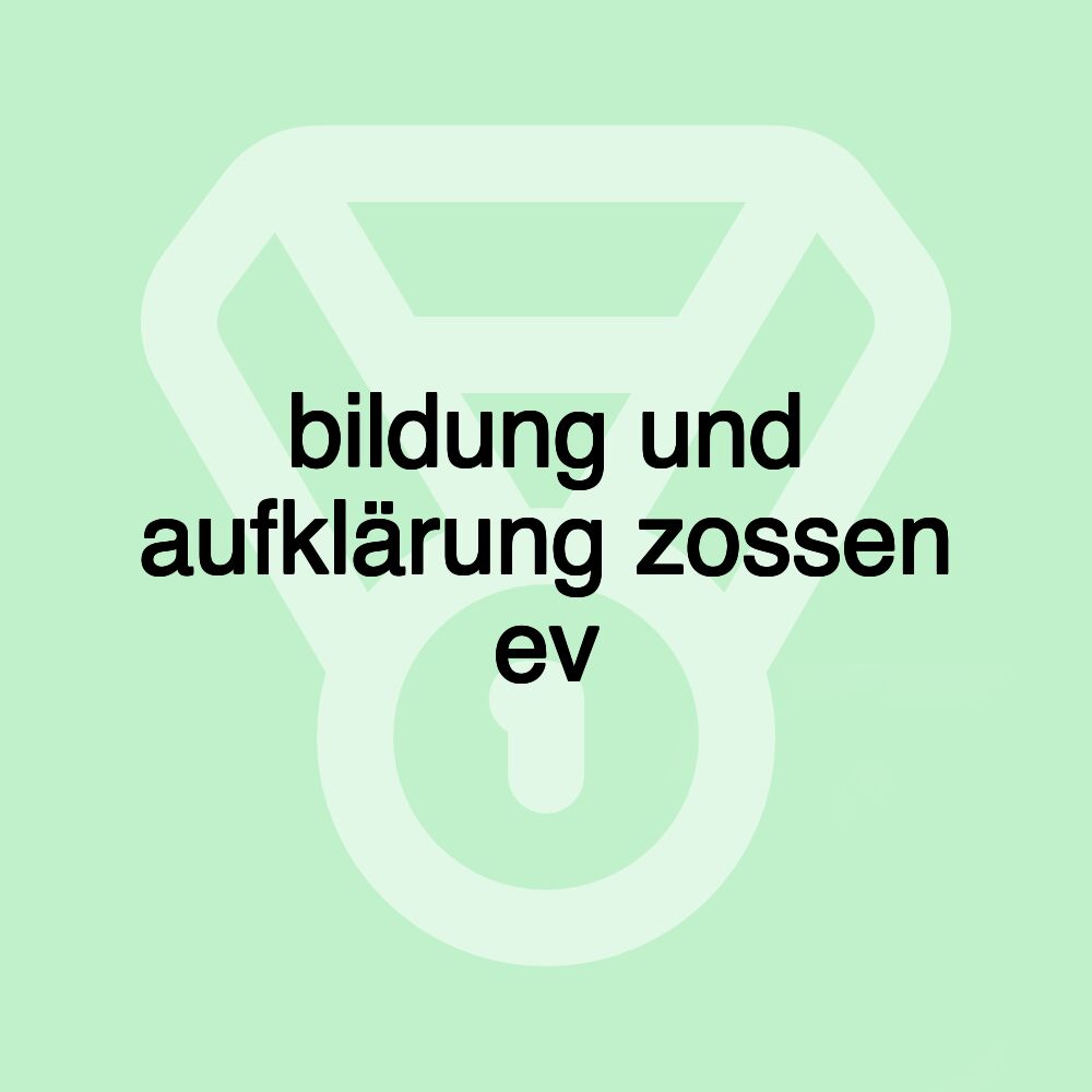 bildung und aufklärung zossen ev