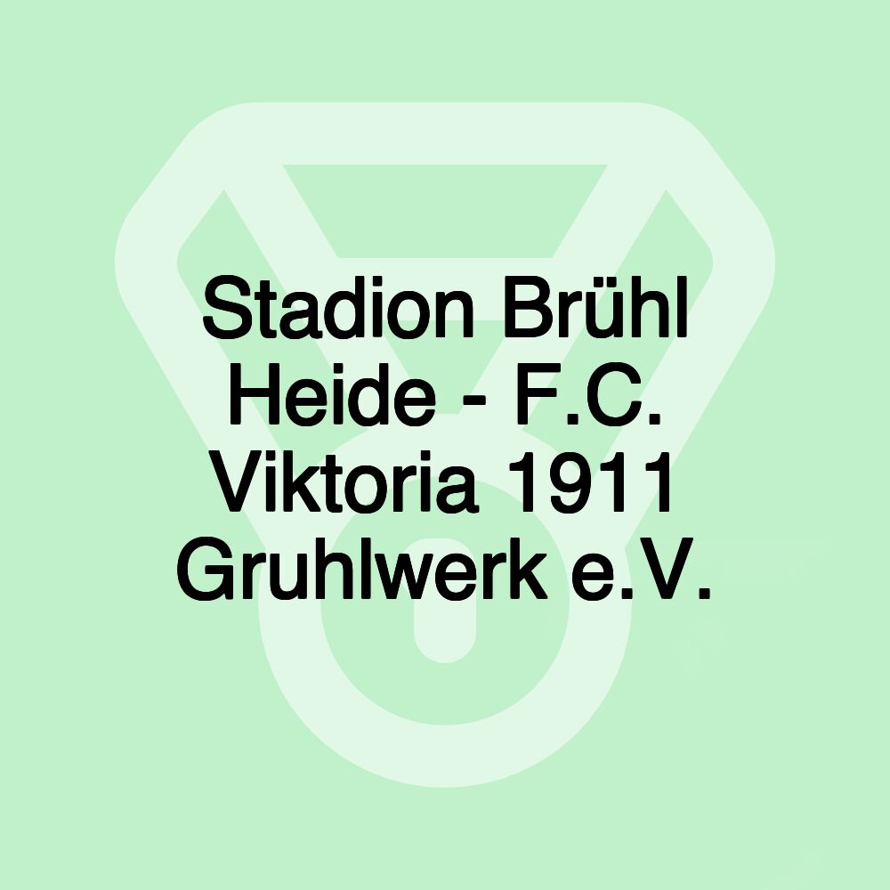 Stadion Brühl Heide - F.C. Viktoria 1911 Gruhlwerk e.V.