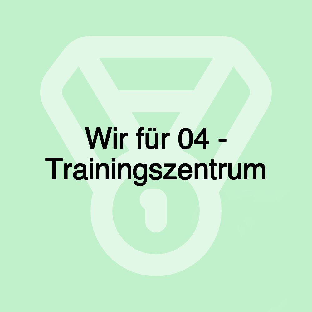 Wir für 04 - Trainingszentrum