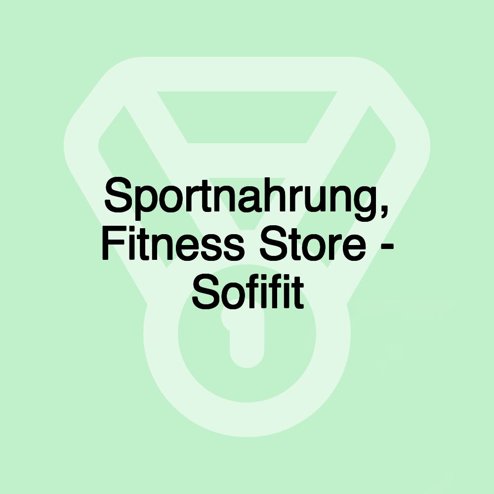 Sportnahrung, Fitness Store - Sofifit