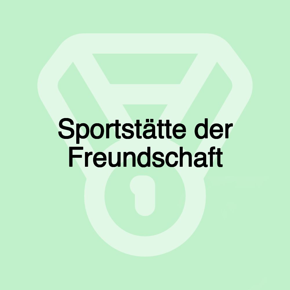 Sportstätte der Freundschaft