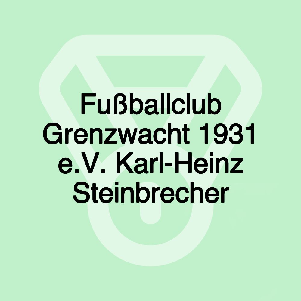 Fußballclub Grenzwacht 1931 e.V. Karl-Heinz Steinbrecher