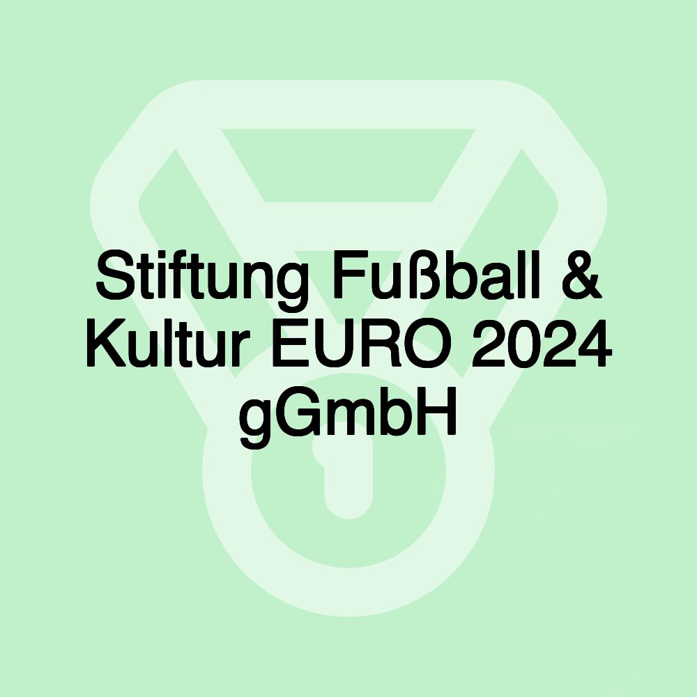 Stiftung Fußball & Kultur EURO 2024 gGmbH