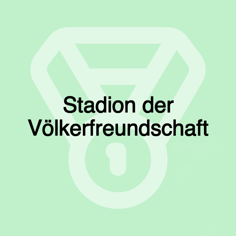 Stadion der Völkerfreundschaft