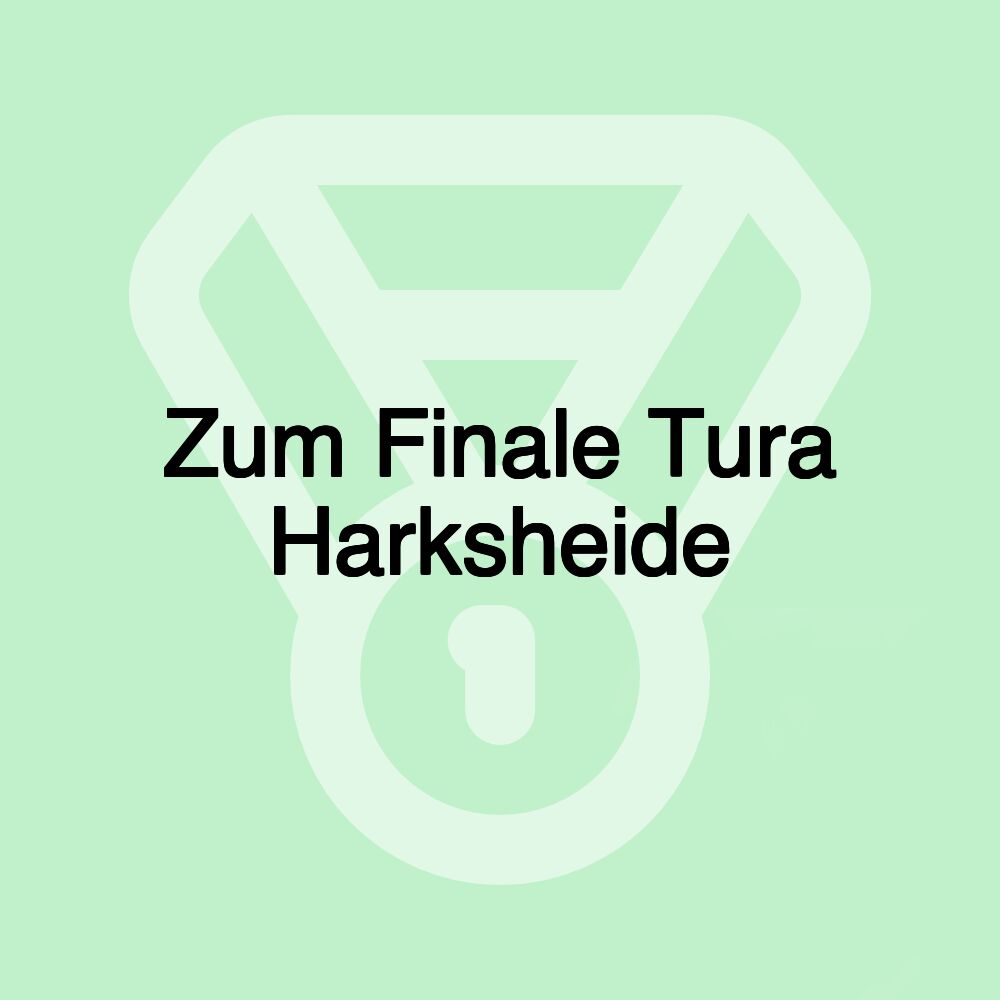 Zum Finale Tura Harksheide