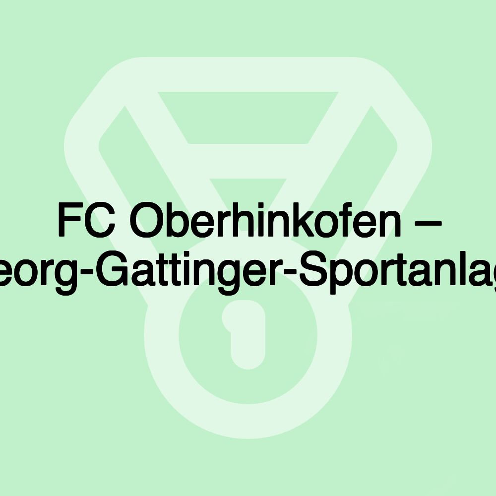 FC Oberhinkofen – Georg-Gattinger-Sportanlage