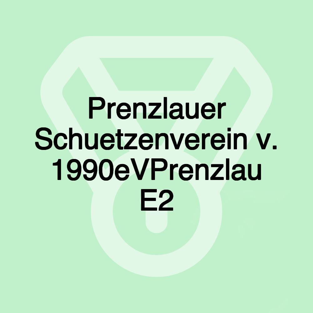 Prenzlauer Schuetzenverein v. 1990eVPrenzlau E2