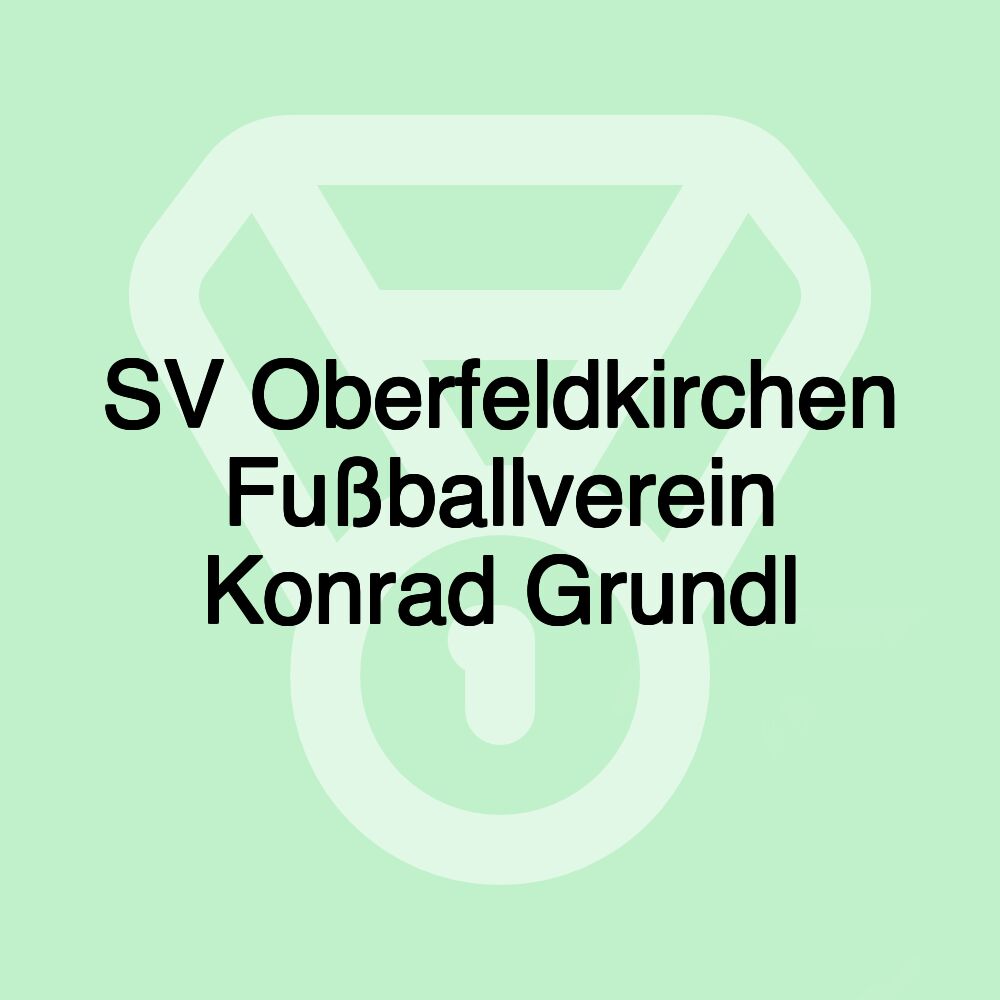 SV Oberfeldkirchen Fußballverein Konrad Grundl