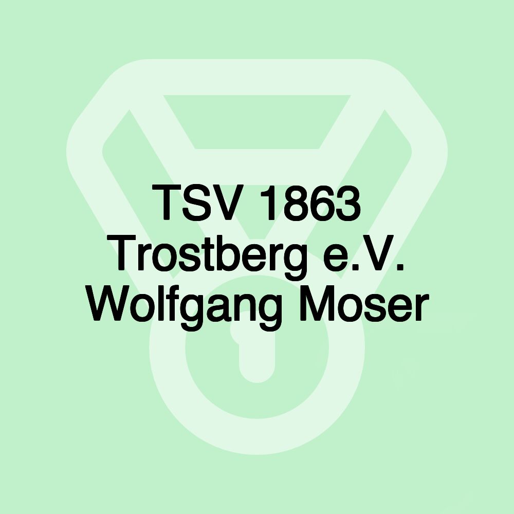 TSV 1863 Trostberg e.V. Wolfgang Moser