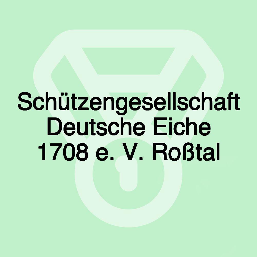 Schützengesellschaft Deutsche Eiche 1708 e. V. Roßtal