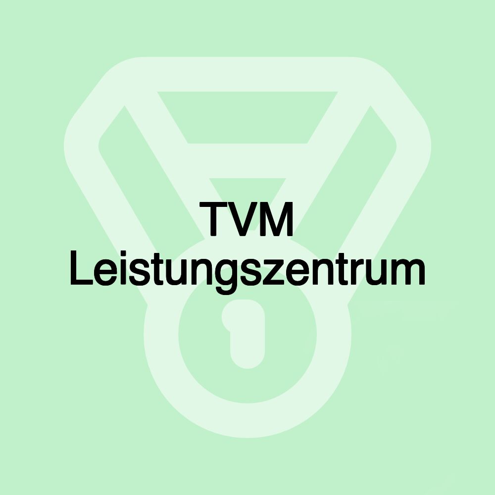 TVM Leistungszentrum
