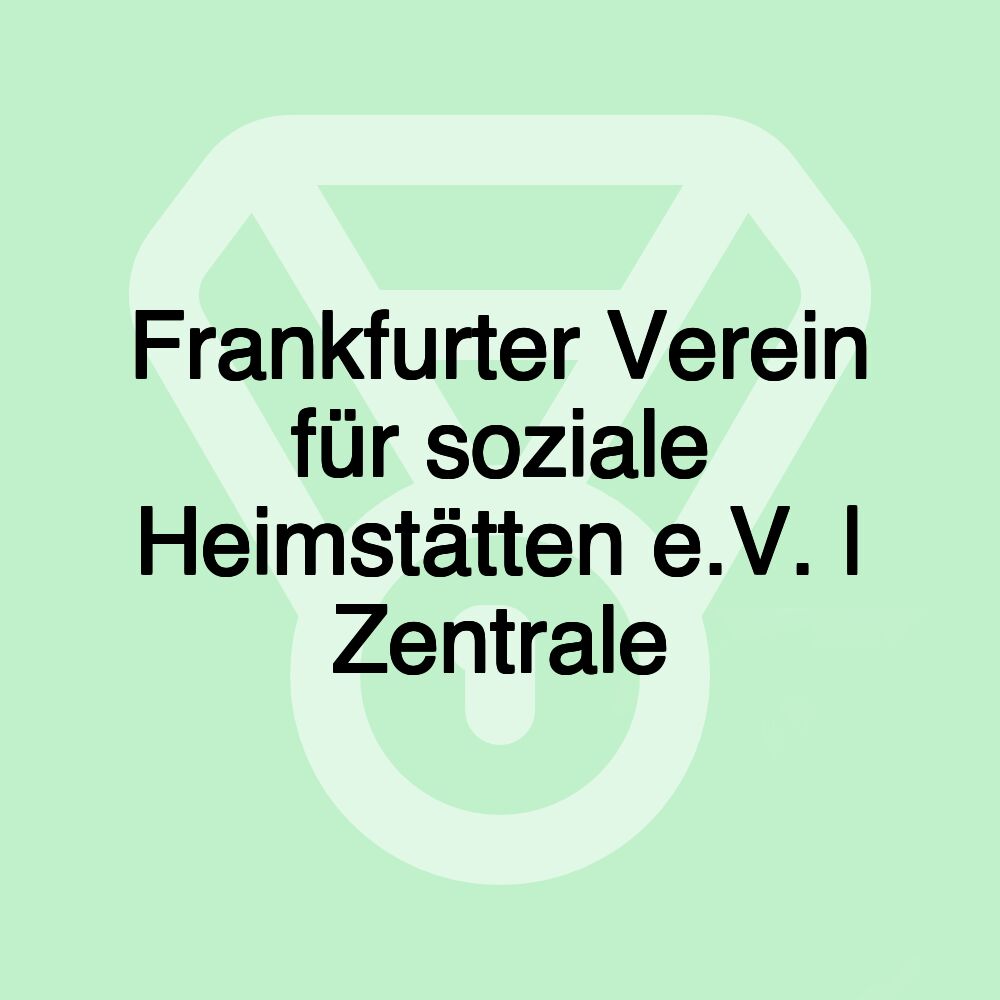 Frankfurter Verein für soziale Heimstätten e.V. | Zentrale