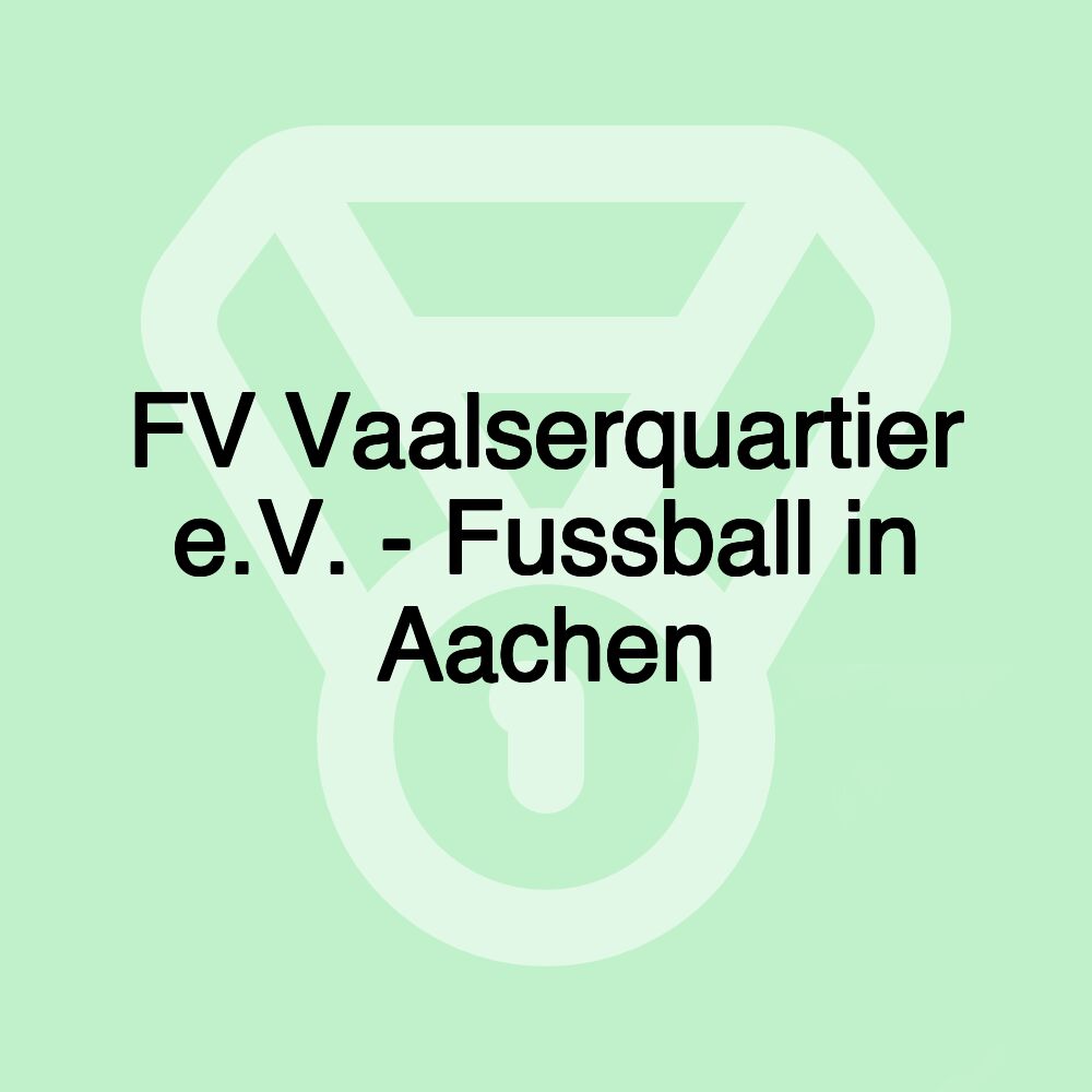 FV Vaalserquartier e.V. - Fussball in Aachen