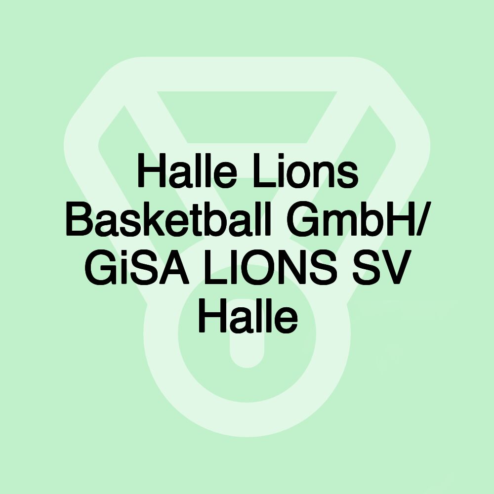 Halle Lions Basketball GmbH/ GiSA LIONS SV Halle