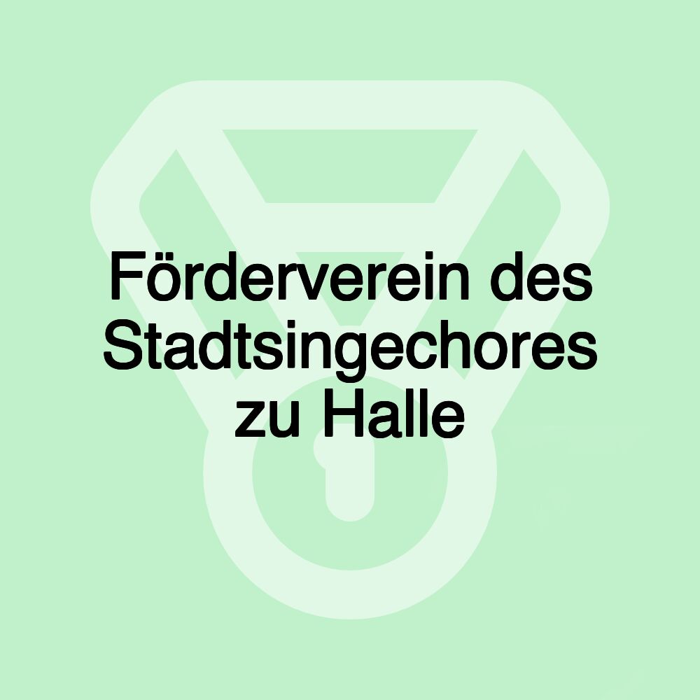 Förderverein des Stadtsingechores zu Halle