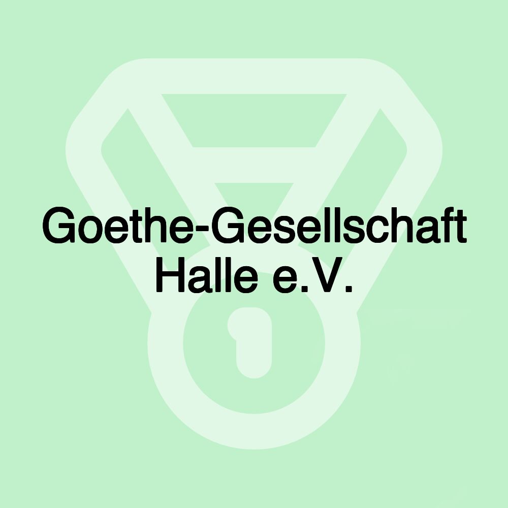 Goethe-Gesellschaft Halle e.V.