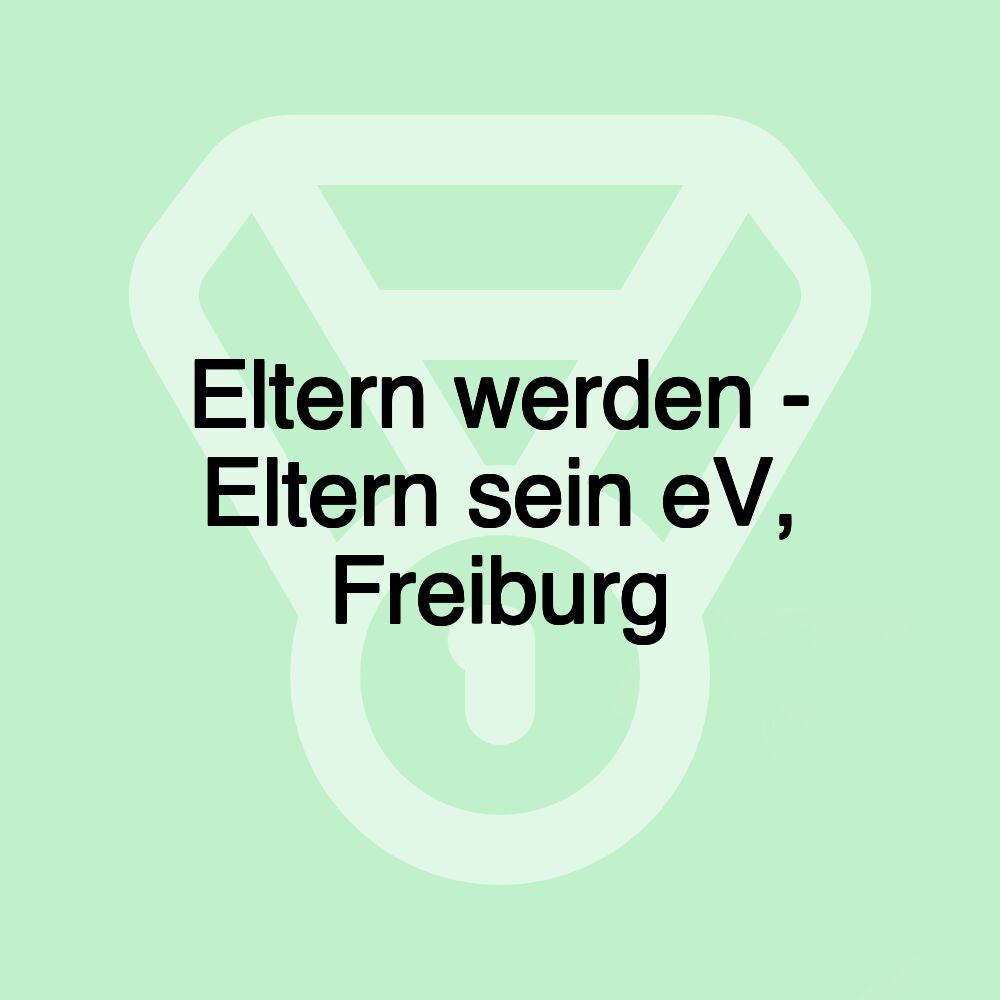 Eltern werden - Eltern sein eV, Freiburg