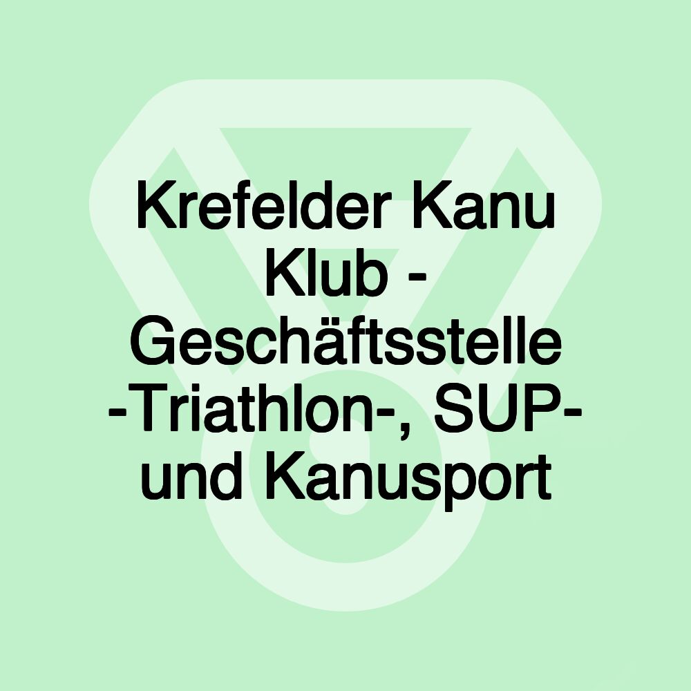 Krefelder Kanu Klub - Geschäftsstelle -Triathlon-, SUP- und Kanusport