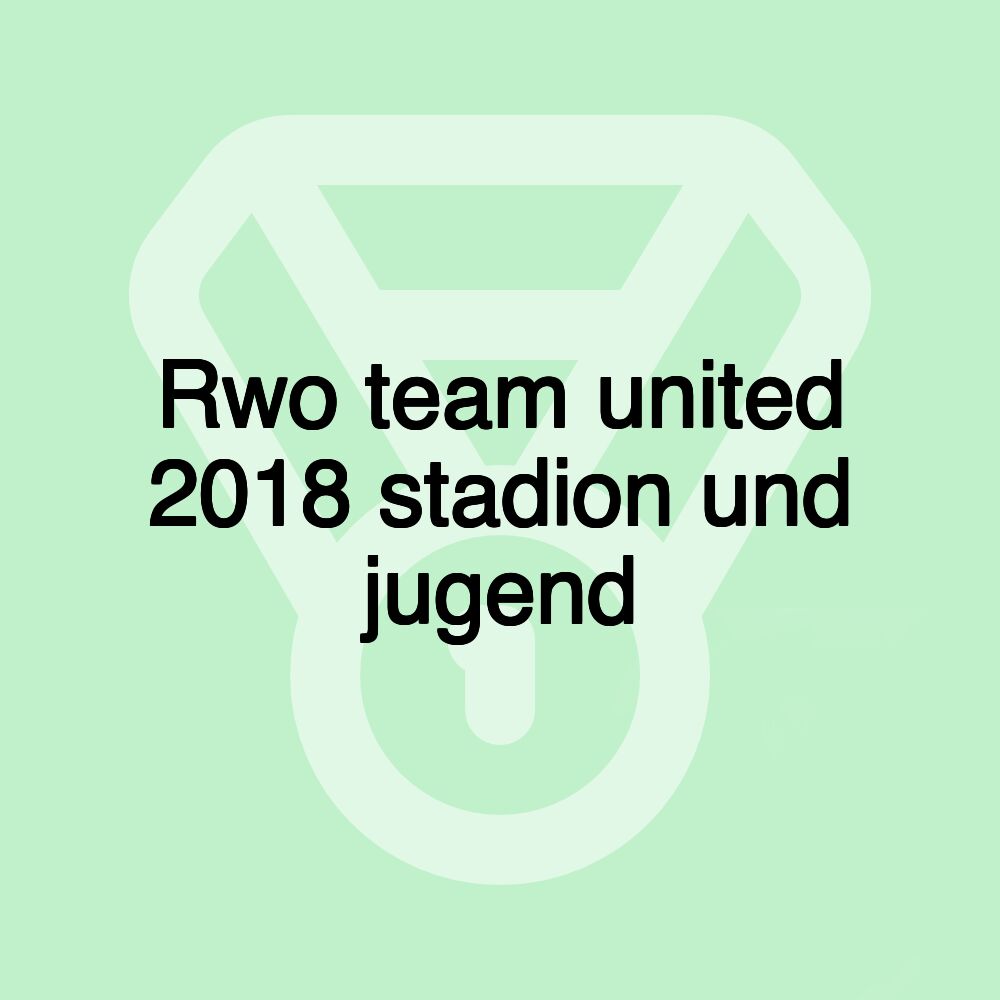 Rwo team united 2018 stadion und jugend