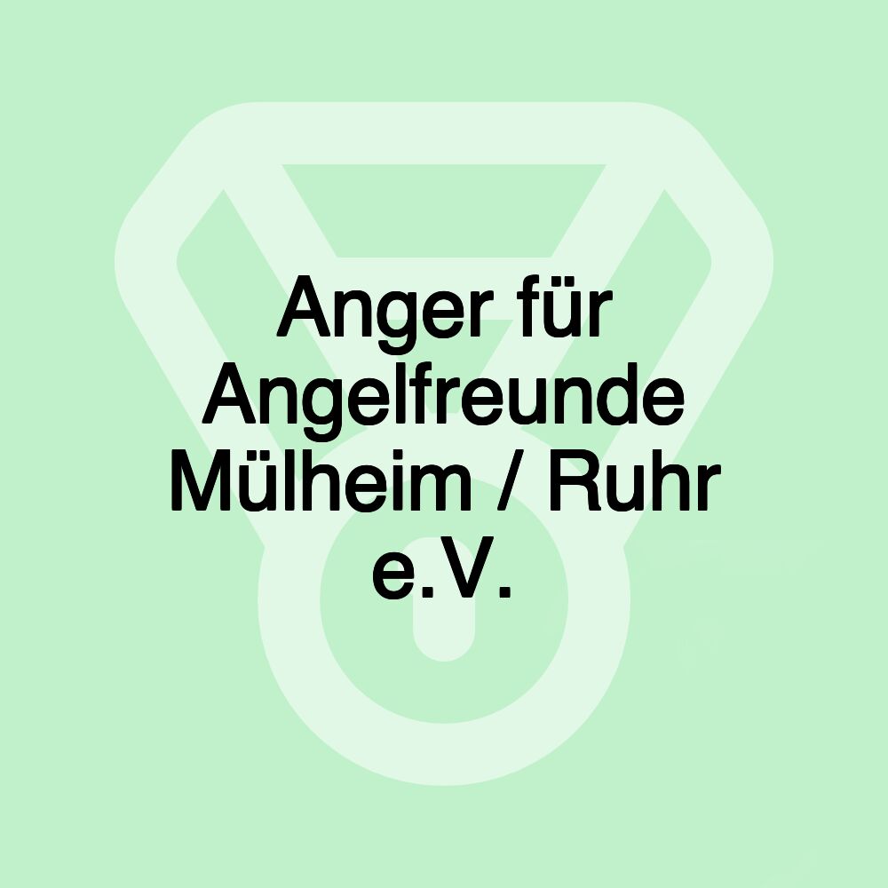 Anger für Angelfreunde Mülheim / Ruhr e.V.