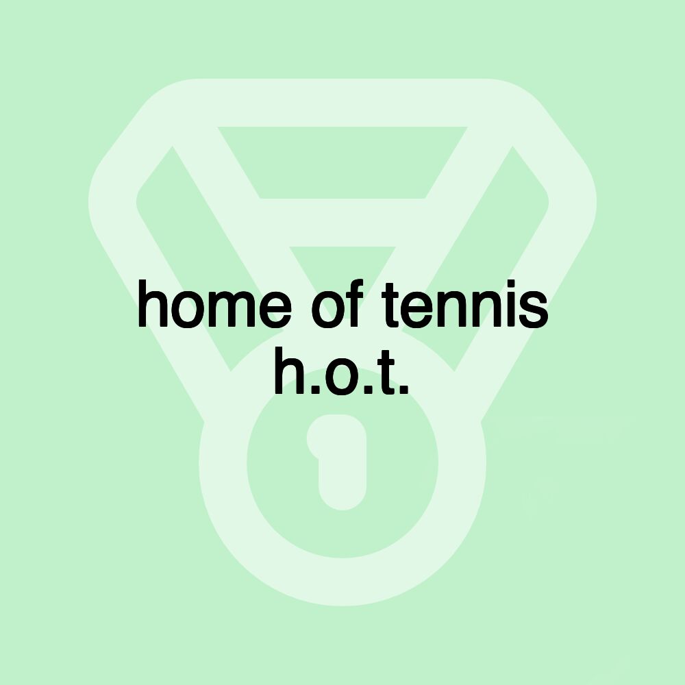 home of tennis h.o.t.