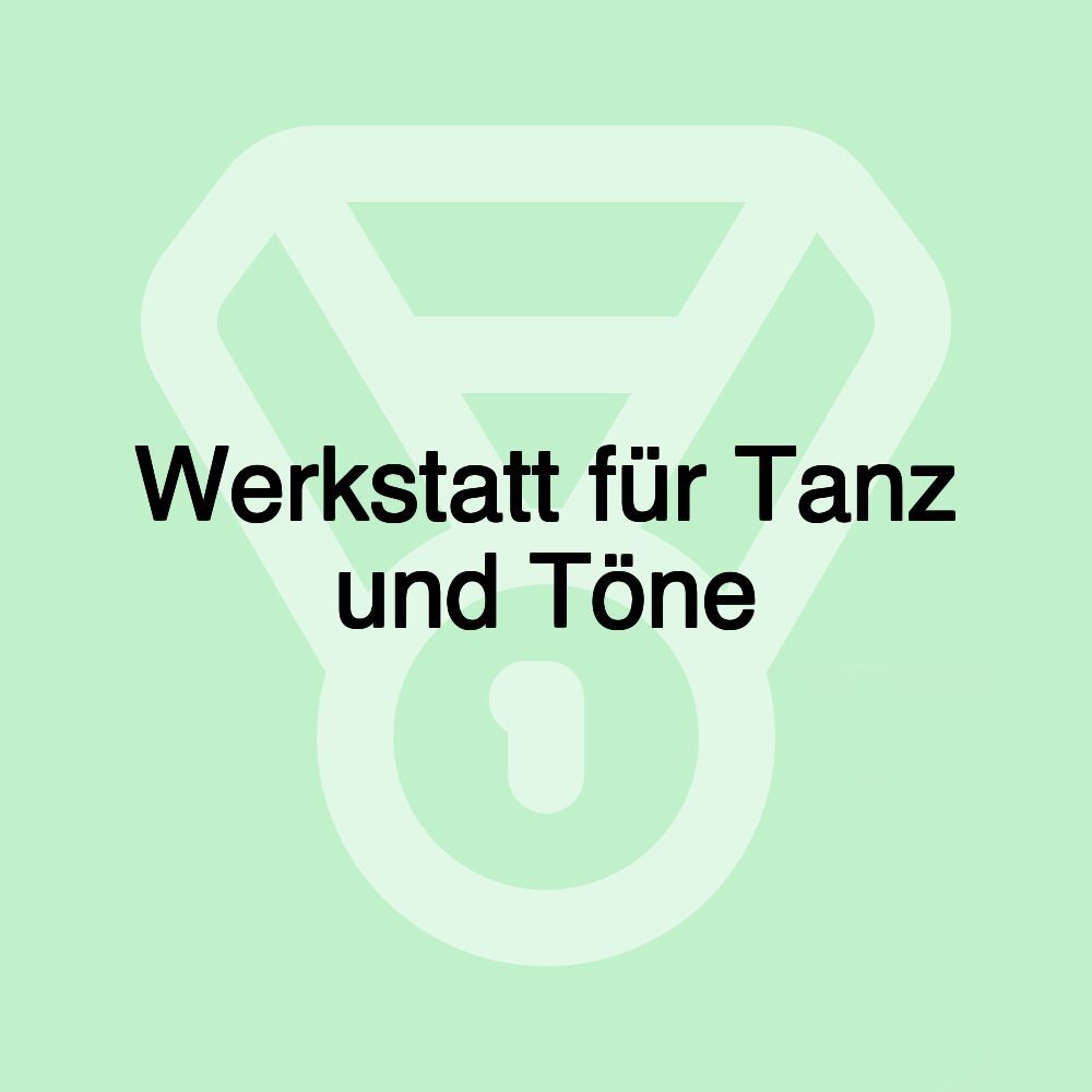 Werkstatt für Tanz und Töne