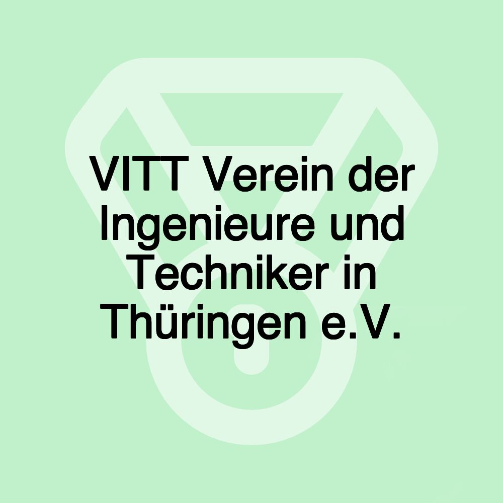 VITT Verein der Ingenieure und Techniker in Thüringen e.V.