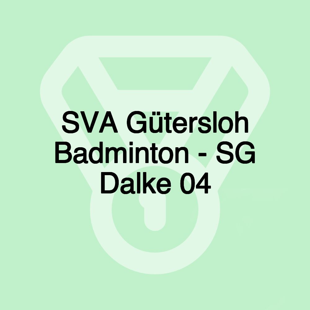 SVA Gütersloh Badminton - SG Dalke 04