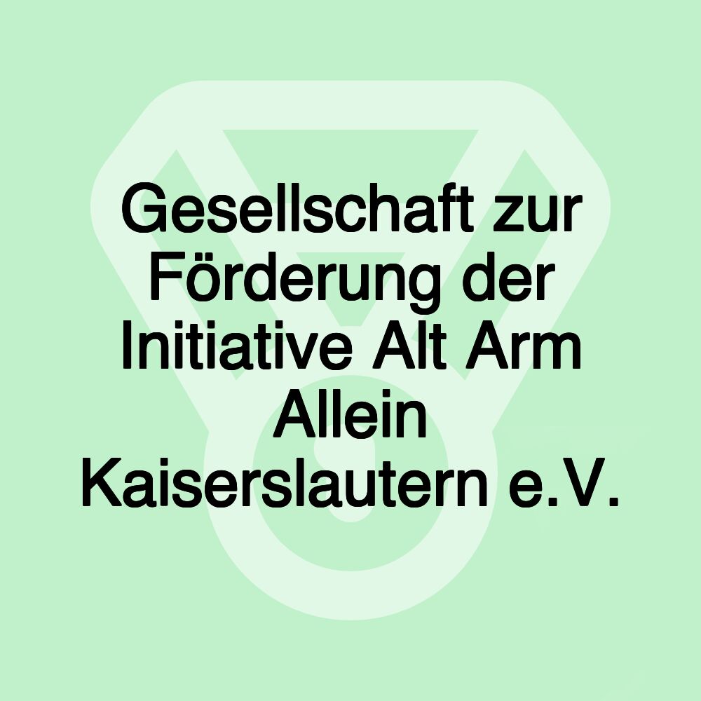 Gesellschaft zur Förderung der Initiative Alt Arm Allein Kaiserslautern e.V.