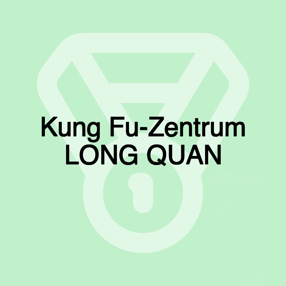 Kung Fu-Zentrum LONG QUAN