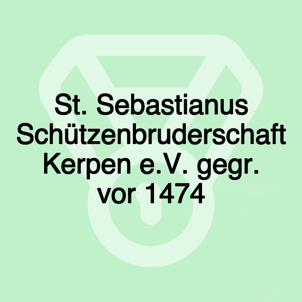 St. Sebastianus Schützenbruderschaft Kerpen e.V. gegr. vor 1474