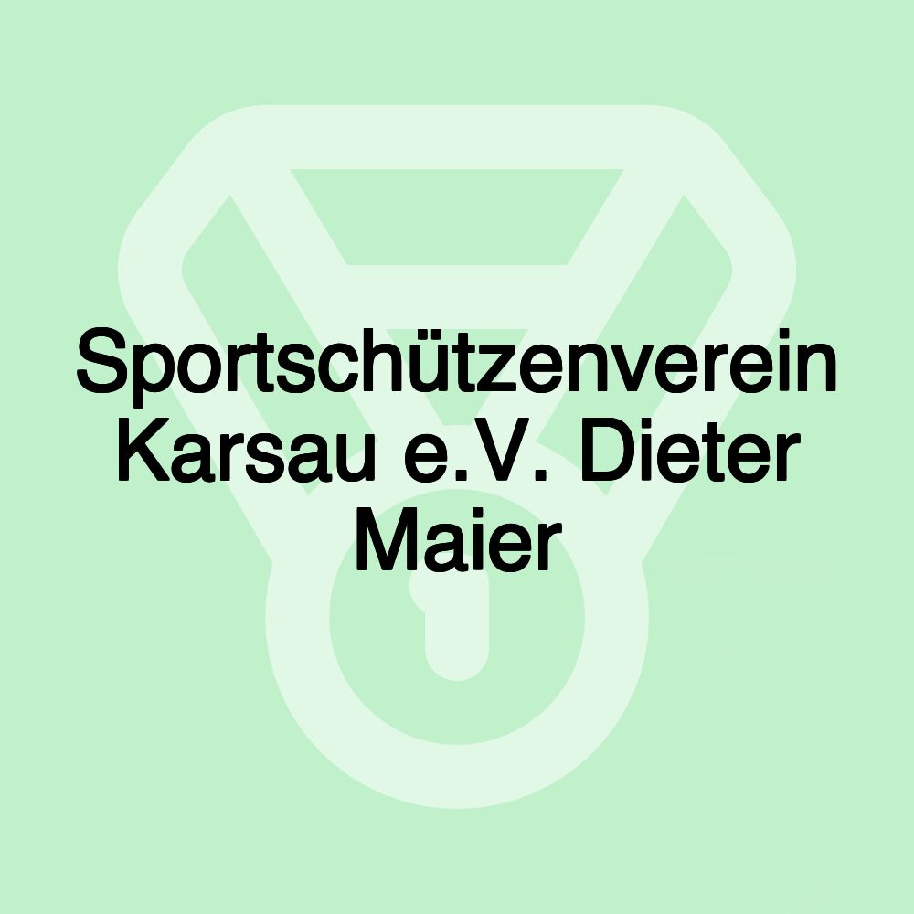 Sportschützenverein Karsau e.V. Dieter Maier