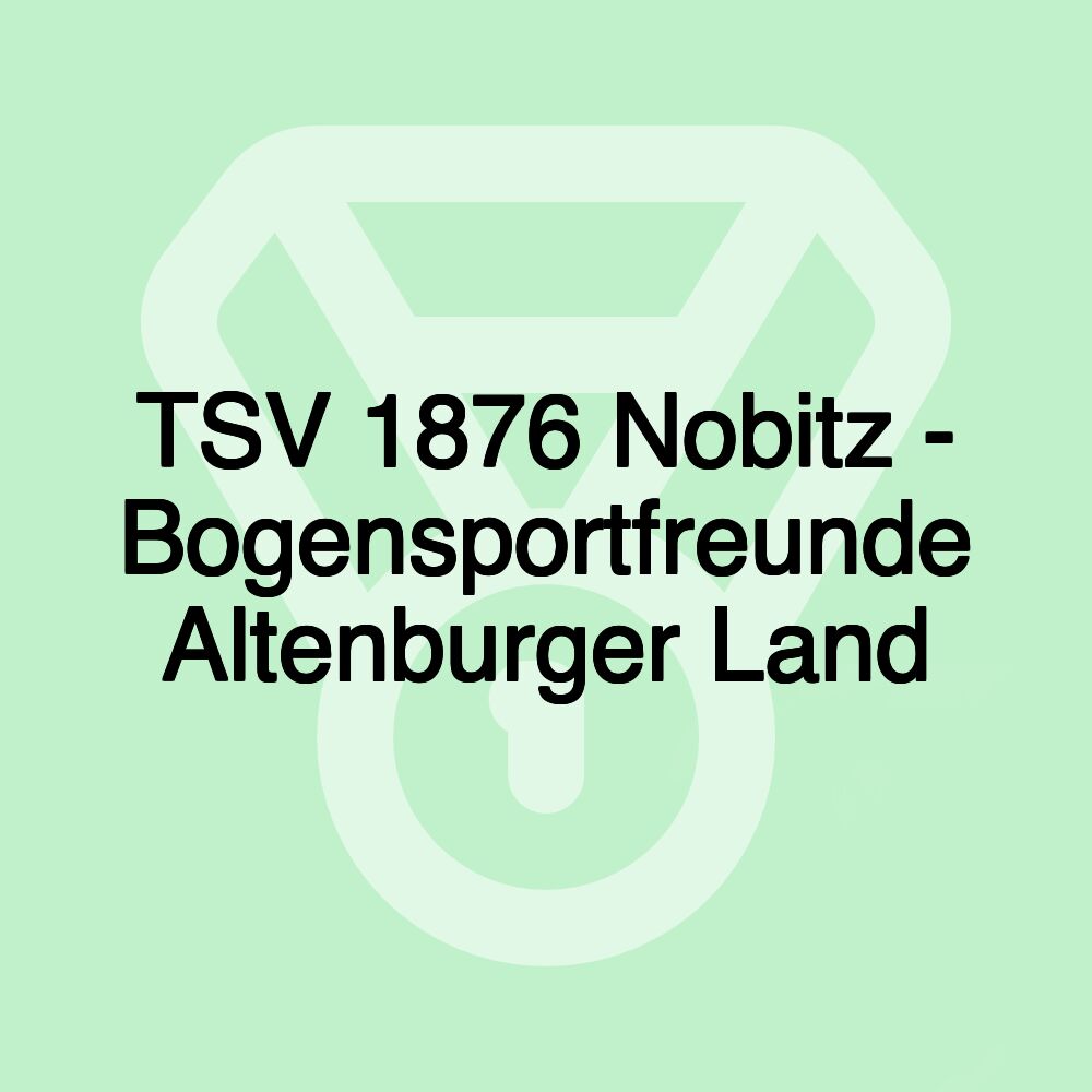 TSV 1876 Nobitz - Bogensportfreunde Altenburger Land