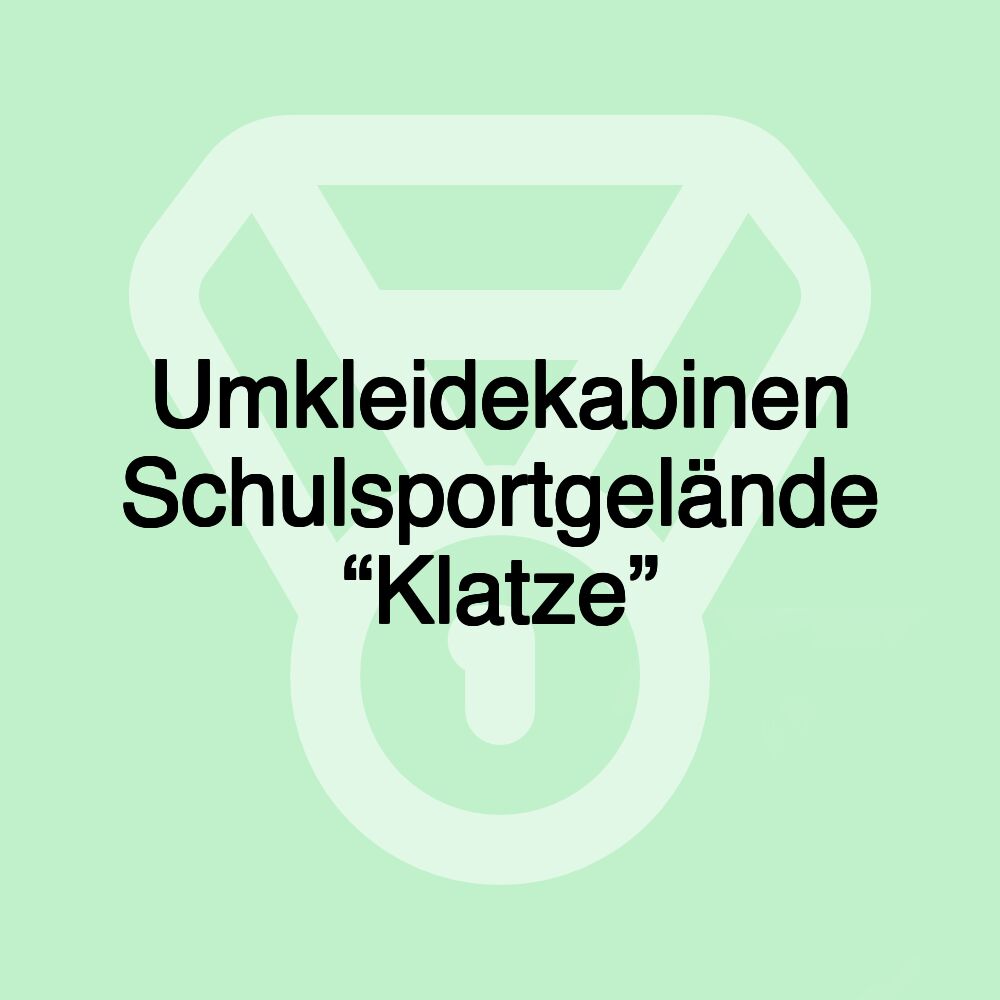 Umkleidekabinen Schulsportgelände “Klatze”