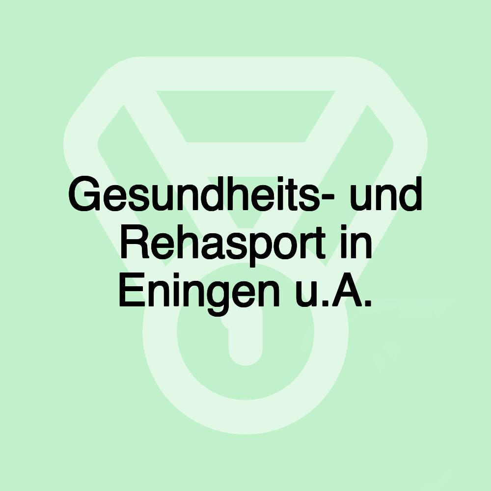 Gesundheits- und Rehasport in Eningen u.A.