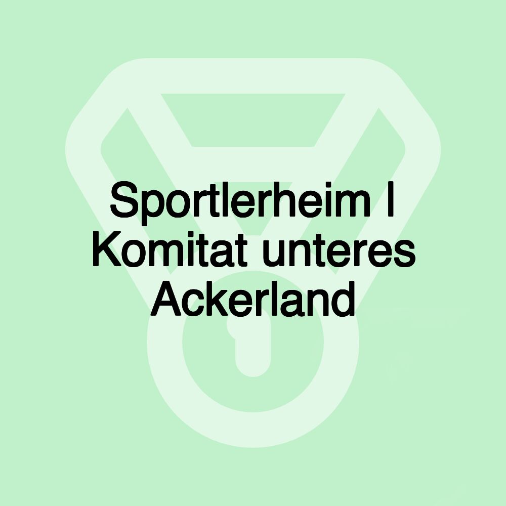 Sportlerheim | Komitat unteres Ackerland